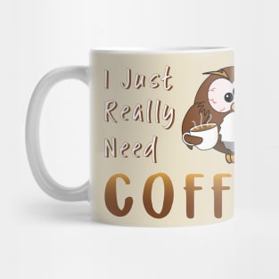 I Just Really Need Coffee Funny Owl Mug